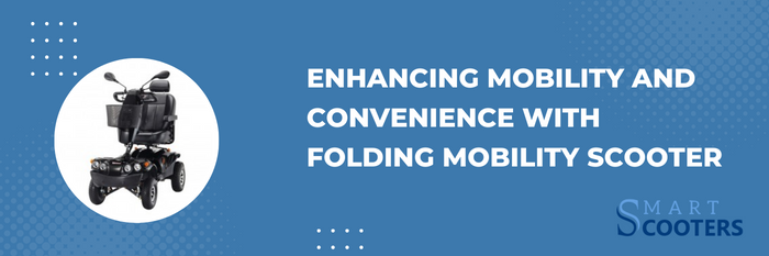 Enhancing Mobility and Convenience with Folding Mobility Scooter