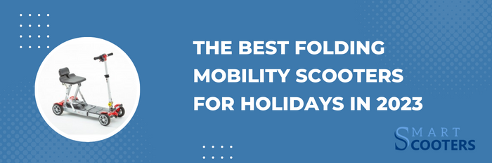 The Best Folding Mobility Scooters for Holidays in 2023